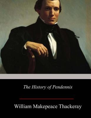 The History of Pendennis by Thackeray, William Makepeace