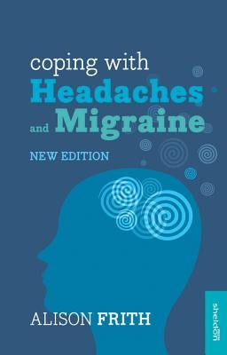 Coping with Headaches and Migraine by Frith, Alison