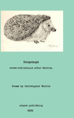 Hedgehogs: verse reflections after Derrida by Norris, Christopher
