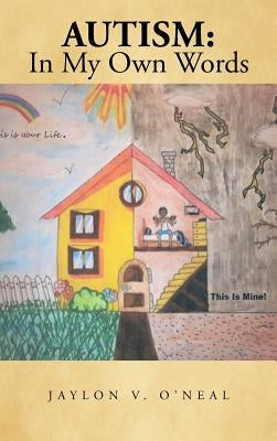 Autism: In My Own Words by O'Neal, Jaylon V.