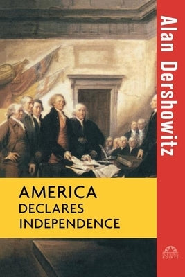 America Declares Independence by Dershowitz, Alan