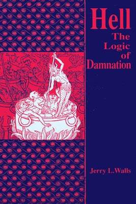 Hell: The Logic of Damnation by Walls, Jerry L.