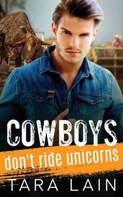 Cowboys Don't Ride Unicorns: A Gay Bull Rider, Toppy Femme, MM Romance by Lain, Tara