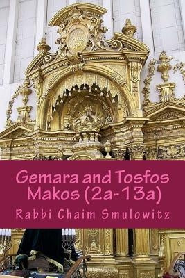 Gemara and Tosfos Makos: First and Second Perek (2a-13a) by Smulowitz, Rabbi Chaim