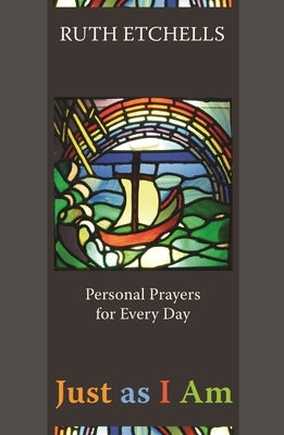 Just as I Am: Personal Prayers for Every Day by Etchells, Ruth