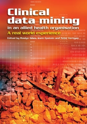 Clinical Data Mining in an Allied Health Organisation: A Real World Experience by Giles, Roslyn