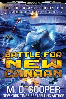 Battle for New Canaan: The Orion War Books 1-3 by Cooper, M. D.