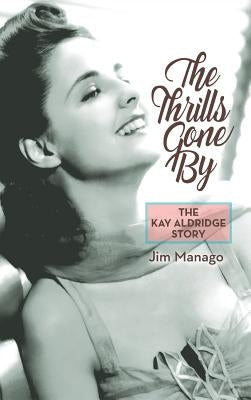 The Thrills Gone by - The Kay Aldridge Story (Hardback) by Manago, Jim