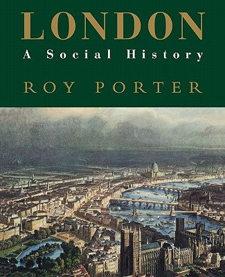 London: A Social History by Porter, Roy