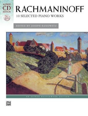 Rachmaninoff -- 10 Selected Piano Works: Book & CD [With Alfred Edition CD] by Rachmaninoff, Sergei