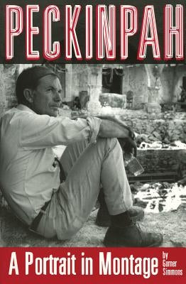Peckinpah: A Portrait in Montage by Simmons, Garner