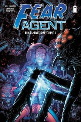 Fear Agent: Final Edition Volume 4 by Remender, Rick