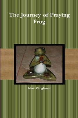 The Journey of Praying Frog by Zirogiannis, Marc