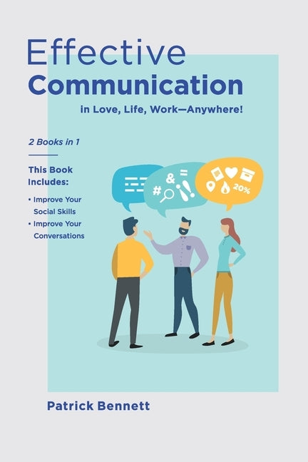 Effective Communication: 2 Books in 1: This Book Includes: Improve Your Social Skills + Improve Your Conversations (in Love, Life, Work) by Bennett, Patrick