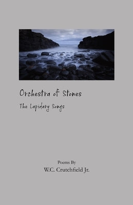 Orchestra of Stones: The Lapidary Songs by Crutchfield Jr, W. C.