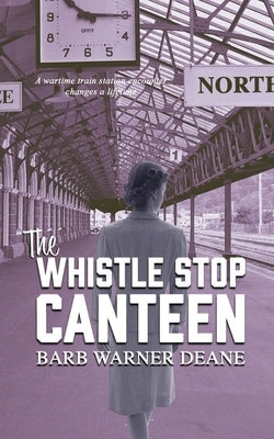 The Whistle Stop Canteen by Deane, Barb Warner