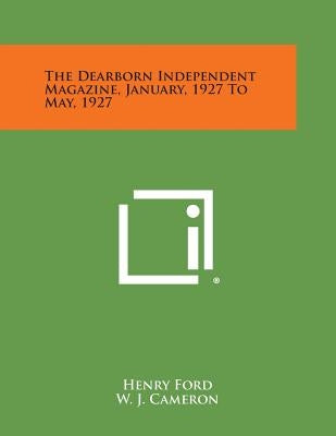 The Dearborn Independent Magazine, January, 1927 to May, 1927 by Ford, Henry Jr.