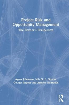 Project Risk and Opportunity Management: The Owner's Perspective by Johansen, Agnar