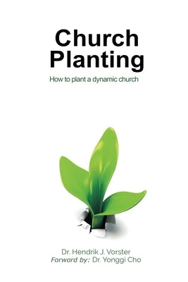 Church Planting: How to plant a dynamic Church by Vorster, Hendrik J.