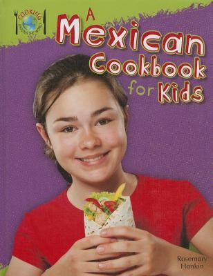 A Mexican Cookbook for Kids by Hankin, Rosie