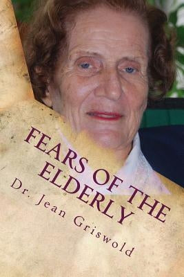 Fears Of The Elderly by Griswold, Jean C.