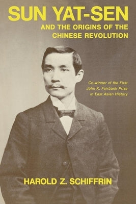 Sun Yat-Sen and the Origins of the Chinese Revolution by Schiffrin, Harold