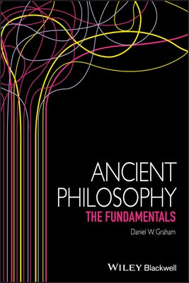 Ancient Philosophy: The Fundamentals by Graham, Daniel W.
