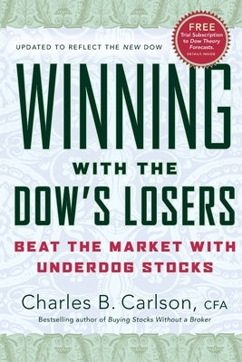 Winning with the Dow's Losers: Beat the Market with Underdog Stocks by Carlson, Charles B.