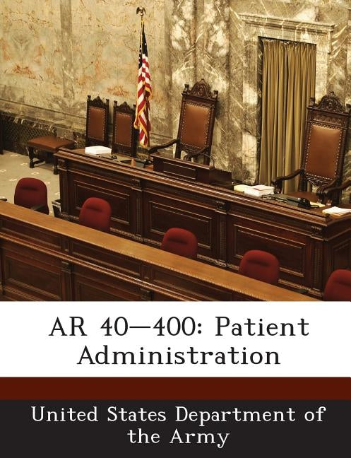 AR 40-400: Patient Administration by United States Department of the Army