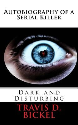 Autobiography of a Serial Killer by Bickel, Travis D.