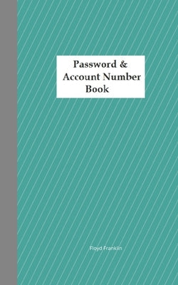Password & Account Number Book: Never forget the password again by Franklin, Floyd