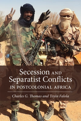 Secession and Separatist Conflicts in Postcolonial Africa by Thomas, Charles G.