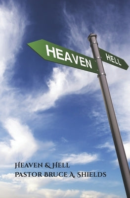 Heaven & Hell: An In-Depth View Of Old Testament Man by Shields, Pastor Bruce a.