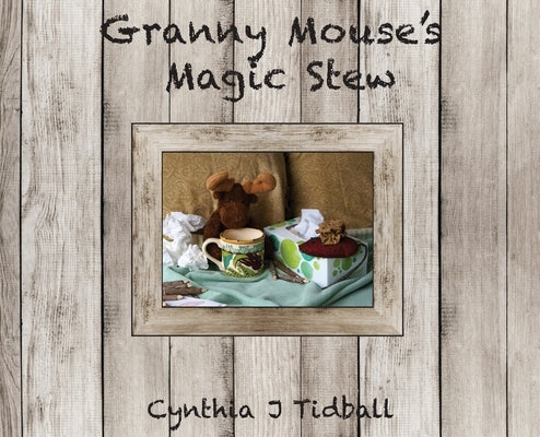 Granny Mouse's Magic Stew by Tidball, Cynthia J.
