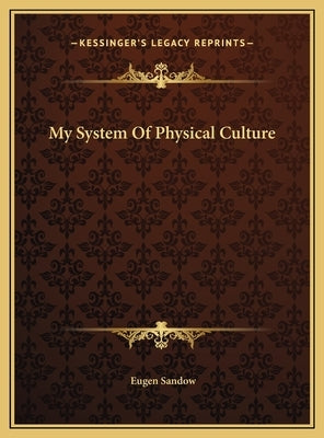 My System Of Physical Culture by Sandow, Eugen