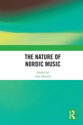 The Nature of Nordic Music by Howell, Tim