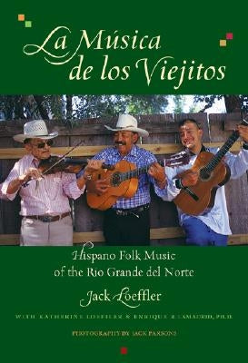 La Musica de Los Viejitos: Hispano Folk Music of the Rio Grande del Norte by Loeffler, Jack