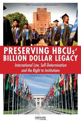 Preserving HBCUs' Billion Dollar Legacy: International Law, Self-Determination and the Right to Institutions by American Minorities, International Human