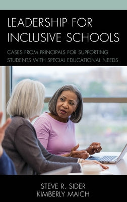 Leadership for Inclusive Schools: Cases from Principals for Supporting Students with Special Educational Needs by Sider, Steven Ray