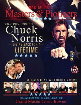 Martial Arts Masters & Pioneers Biography: Chuck Norris - Giving Back For A Lifetime by Corley, Joe