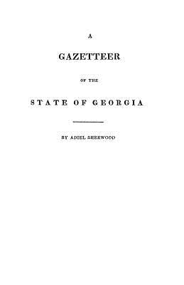 Gazetteer of the State of Georgia by Sherwood, Adiel