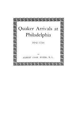 Quaker Arrivals at Philadelphia, 1682-1750 by Myers, Albert Cook