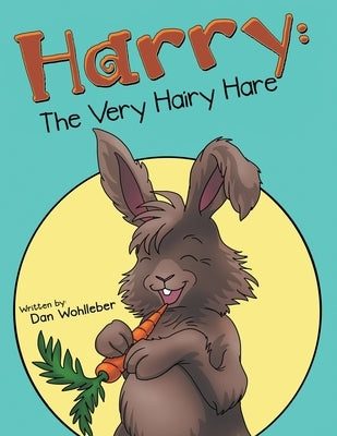 Harry: the Very Hairy Hare by Wohlleber, Dan