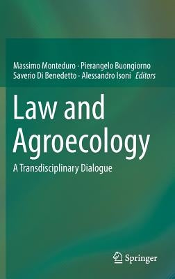 Law and Agroecology: A Transdisciplinary Dialogue by Monteduro, Massimo