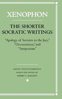 The Shorter Socratic Writings: Apology of Socrates to the Jury, Oeconomicus, and Symposium'' by Xenophon