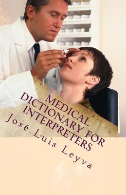 Medical Dictionary for Interpreters: English-Spanish Medical Terms by Leyva, Jose Luis