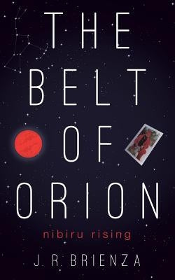The Belt of Orion: Nibiru Rising by Brienza, J. R.