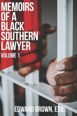 Memoirs of a Black Southern Lawyer: Volume 1 by Brown Esq, Edward