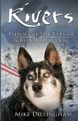 Rivers: Through the Eyes of a Blind Dog by Dillingham, Mike
