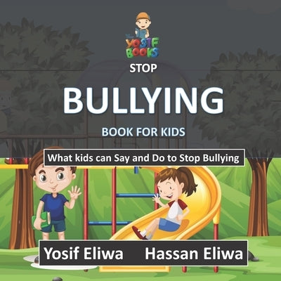 Stop Bullying Book for Kids: What kids can say and do to stop bullying by Eliwa, Hassan